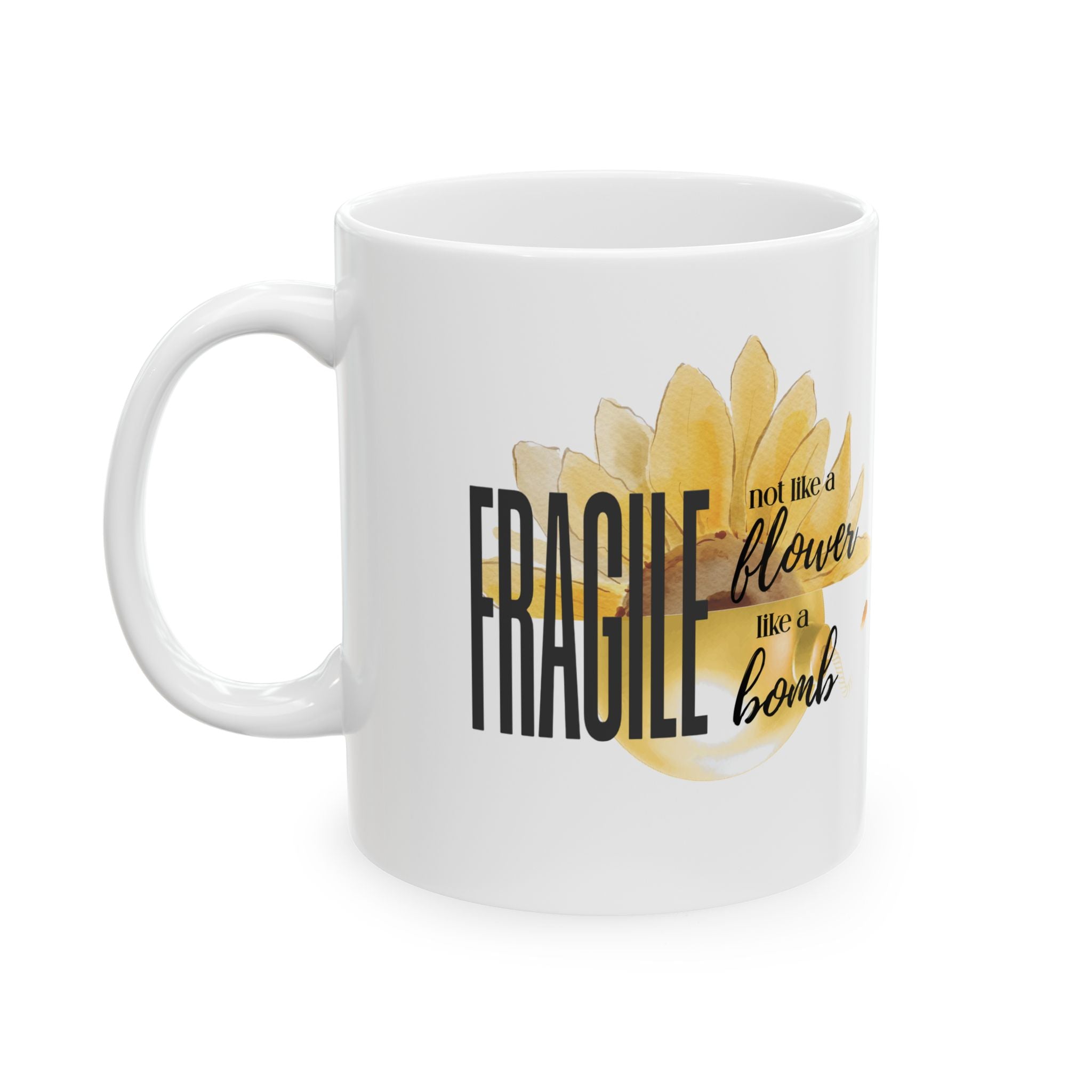Ceramic Mug — "Fragile: Not Like a Flower, Like a Bomb"