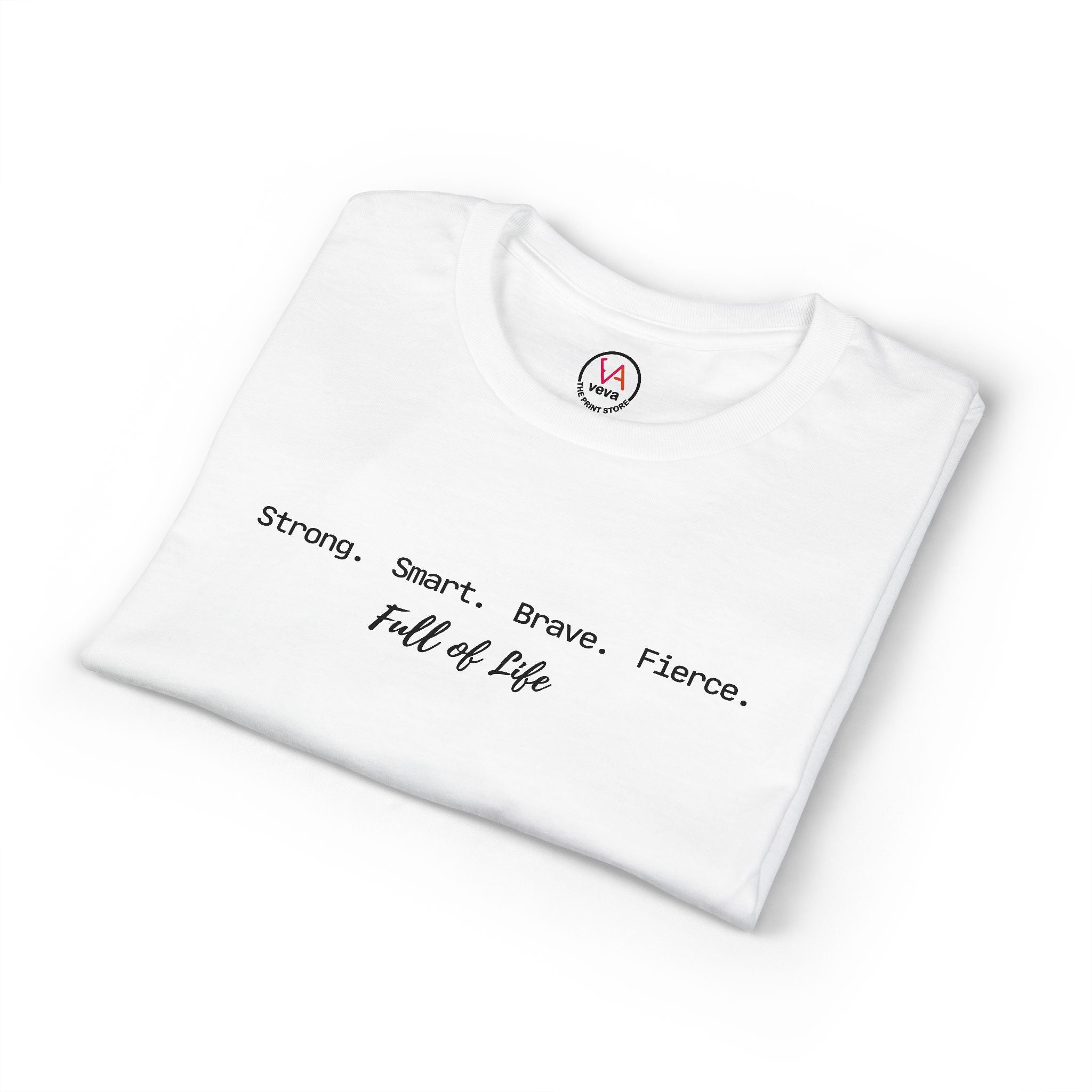 Strong Smart Brave Fierce - Full of Life T-Shirt