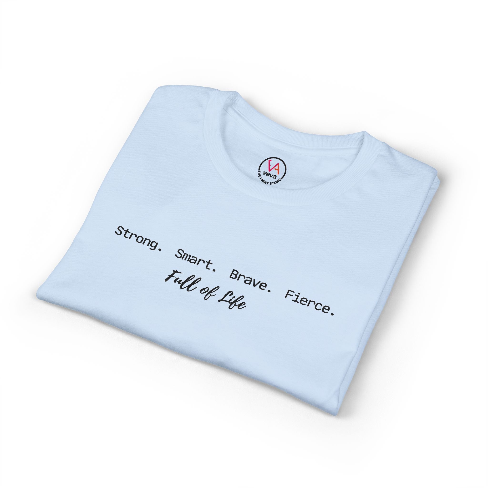 Strong Smart Brave Fierce - Full of Life T-Shirt