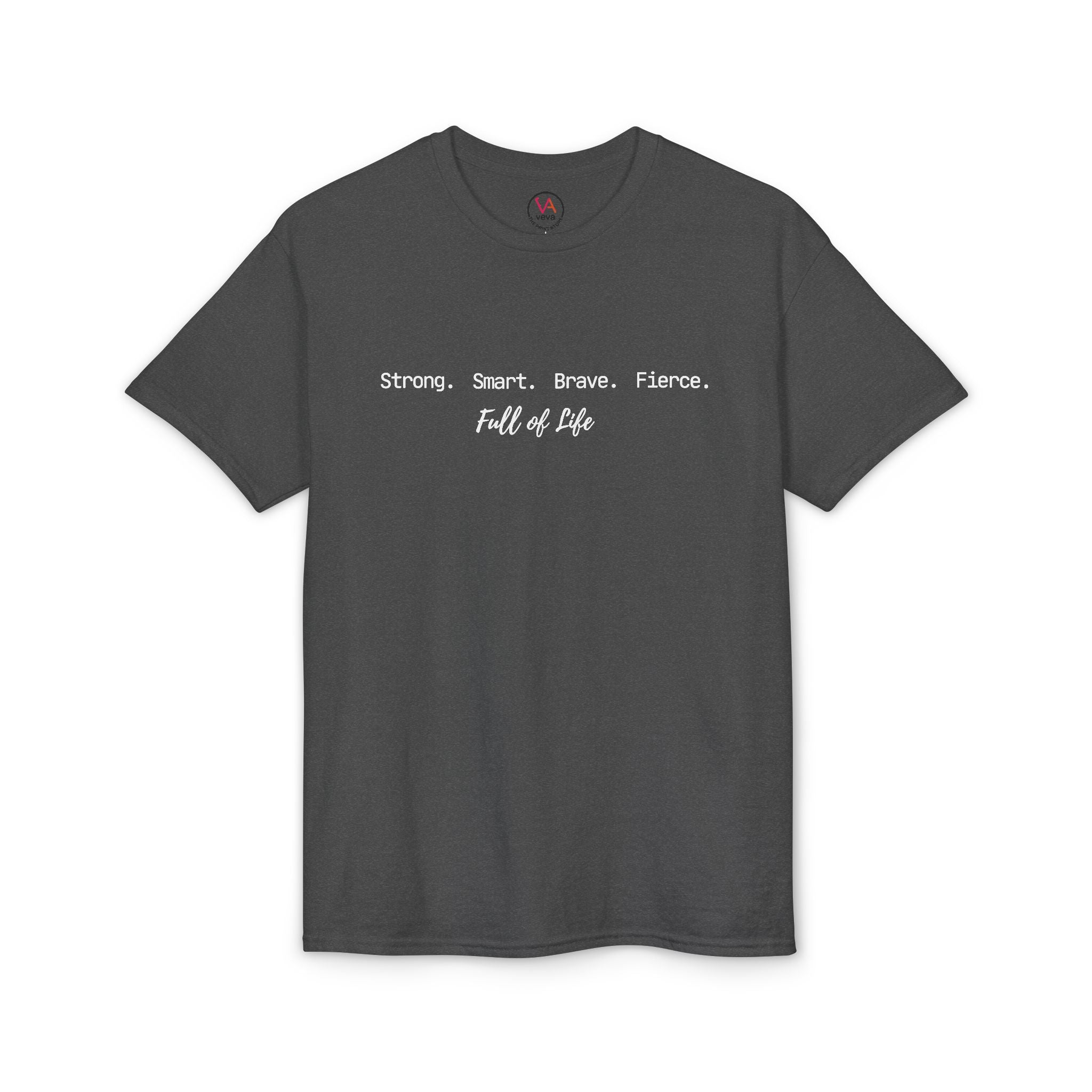 Strong Smart Brave Fierce - Full of Life T-Shirt