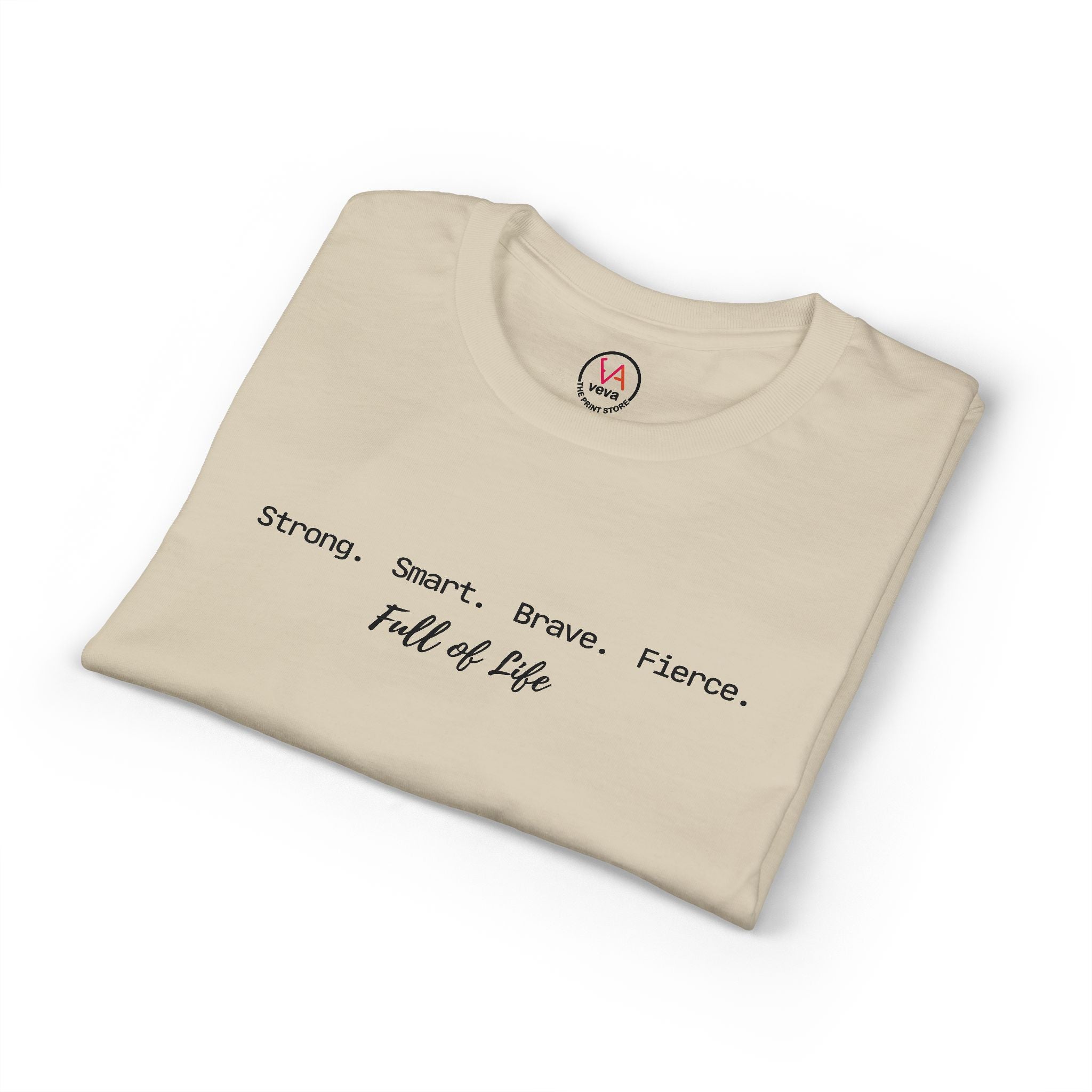Strong Smart Brave Fierce - Full of Life T-Shirt