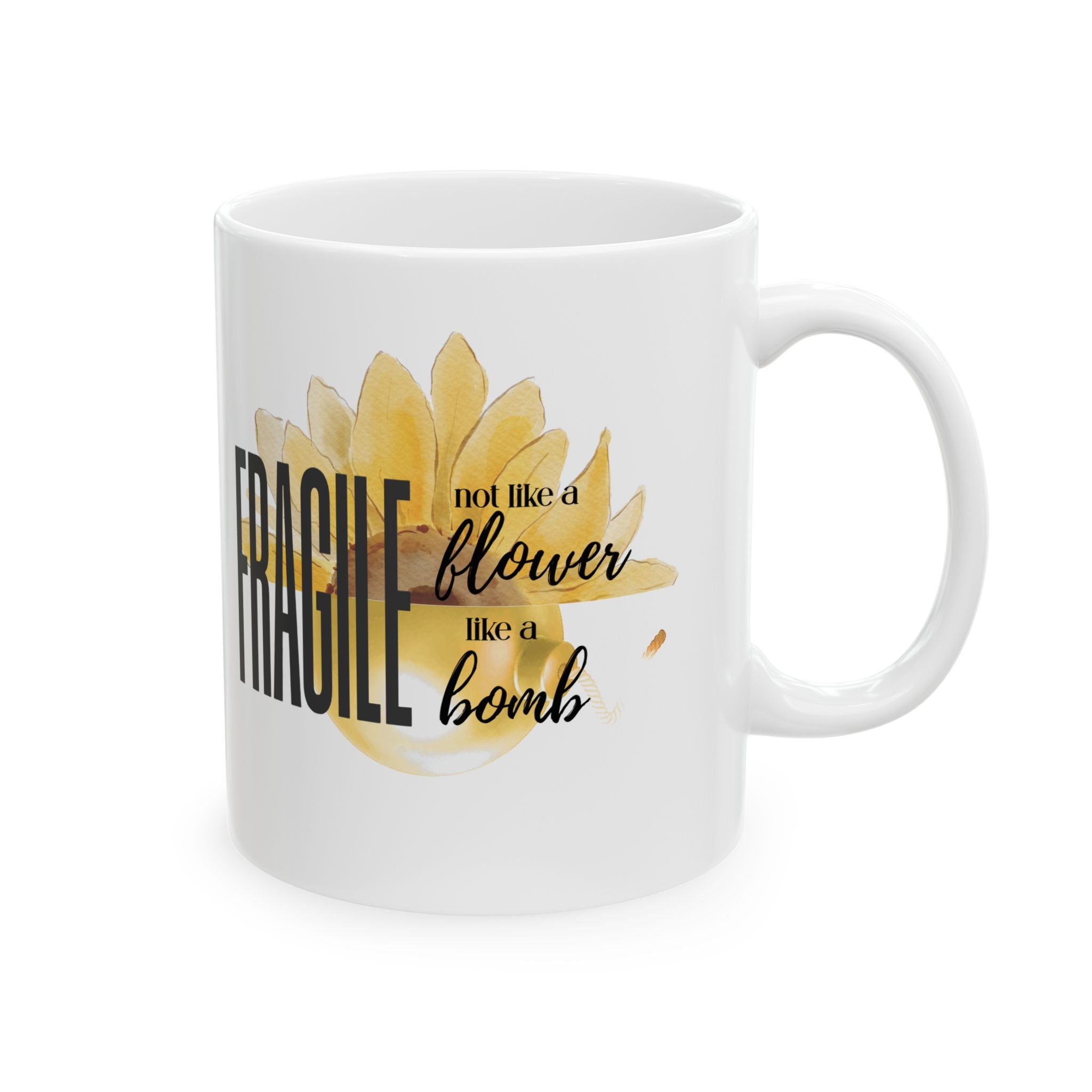 Ceramic Mug — "Fragile: Not Like a Flower, Like a Bomb"
